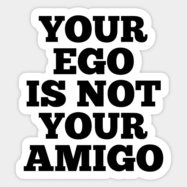 Your Ego is Not Your Amigo Sticker by CreativeAngel